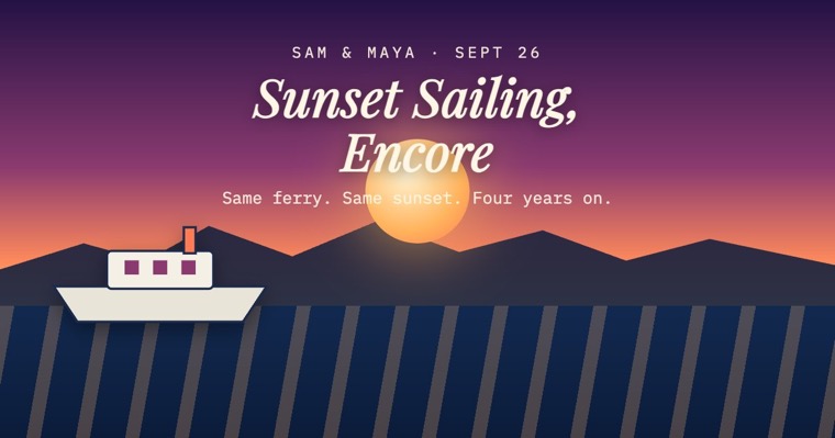 An invitation for Sam and Maya: Sunset Sailing, Encore. The same ferry, four years on.