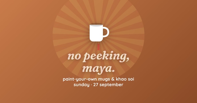 An invitation reading no peeking, Maya: paint-your-own mugs and khao soi on Sunday.